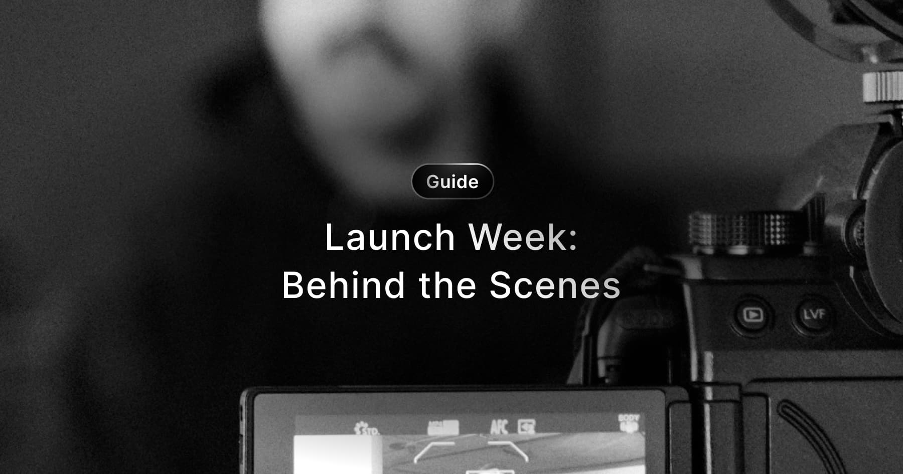 Launch Week: Behind the Scenes